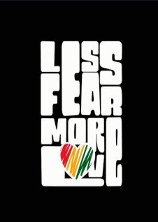 LESS FEAR MORE LOVE
